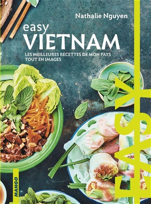 Easy Vietnam - Les meilleures recettes de mon pays tout en images
