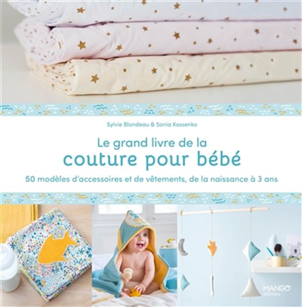 Le grand livre de la couture pour bébé - 50 modèles d'accessoires