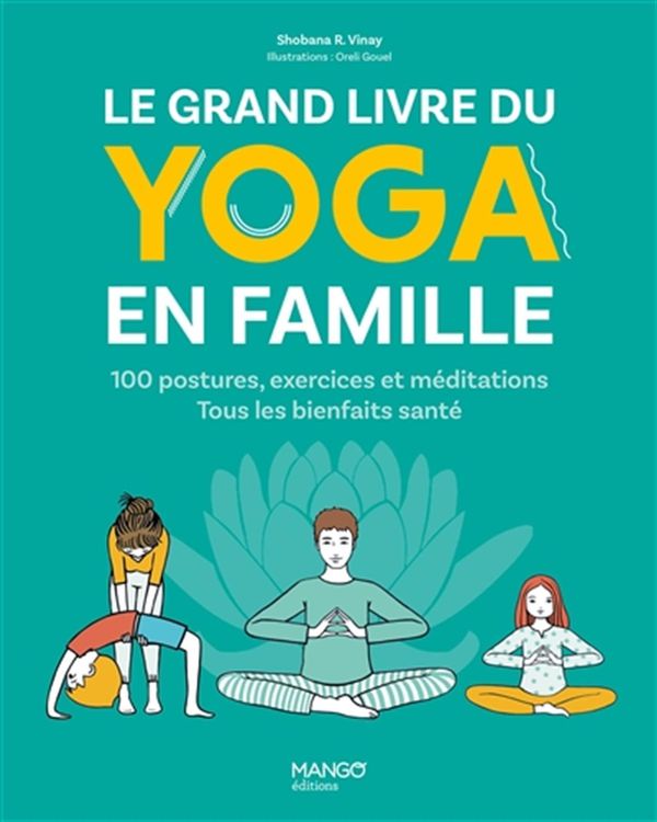 Le grand livre du yoga en famille - 100 postures, exercices et méditations