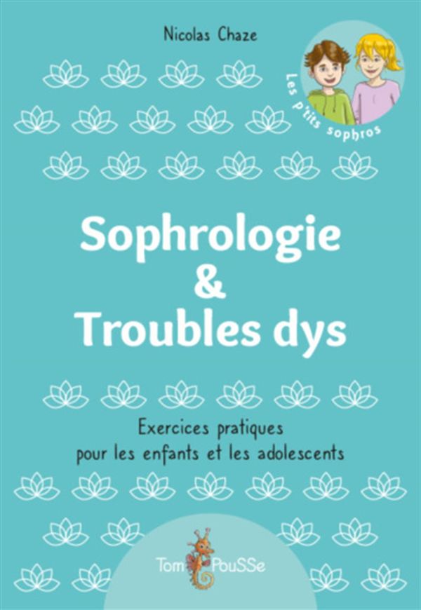 Sophrologie & Troubles dys - Exercices pratiques pour les enfants et les adolescents