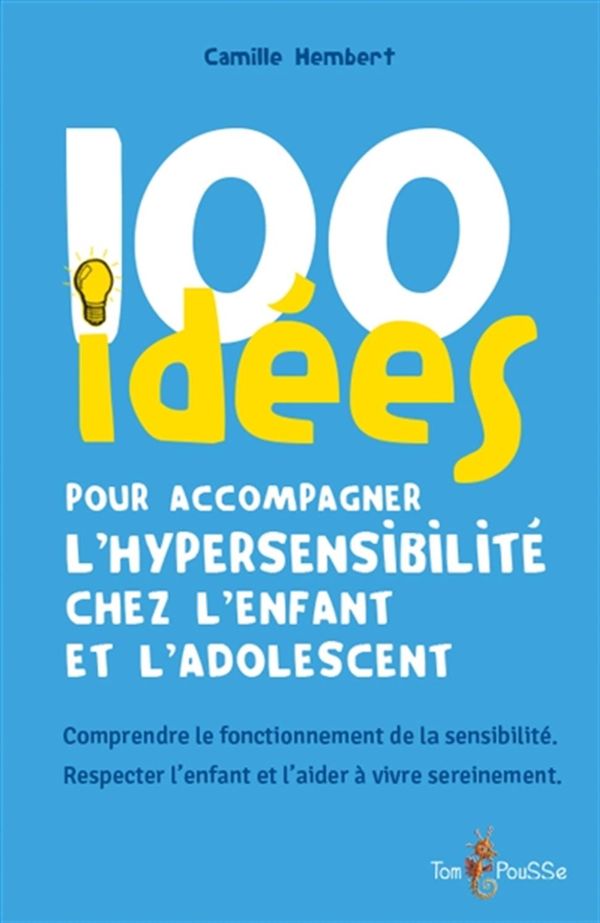 100 idées pour accompagner l'hypersensibilité chez l'enfant et l'adolescent