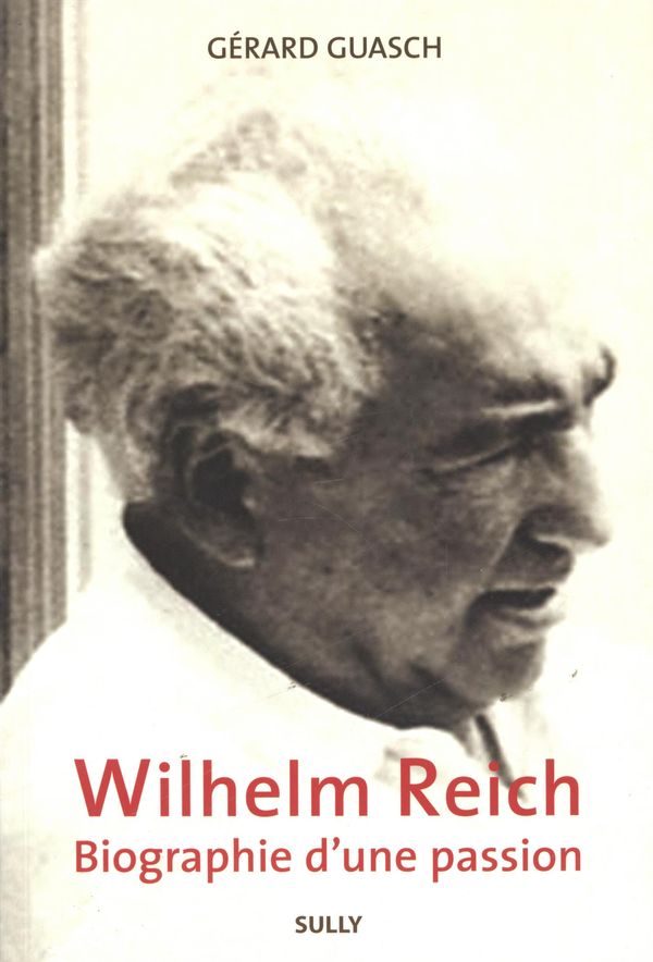 Wilhelm Reich : Biographie d'une passion