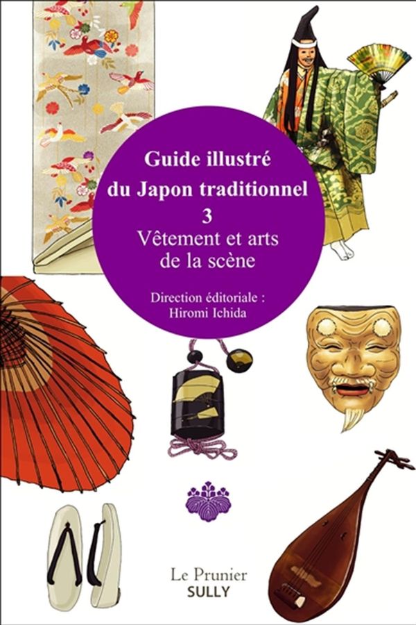 Guide illustré du Japon traditionnel 03 : Vêtements traditionnels et arts de la scène