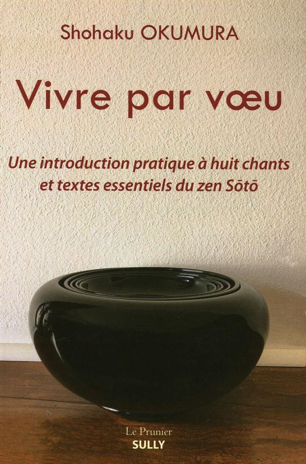 Vivre par voeu : Une introduction pratique à huit chants et textes essentiels du zen Soto