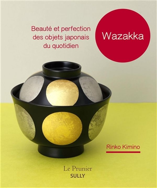 Wazakka - Beauté et perfection des objets japonais du quotidien