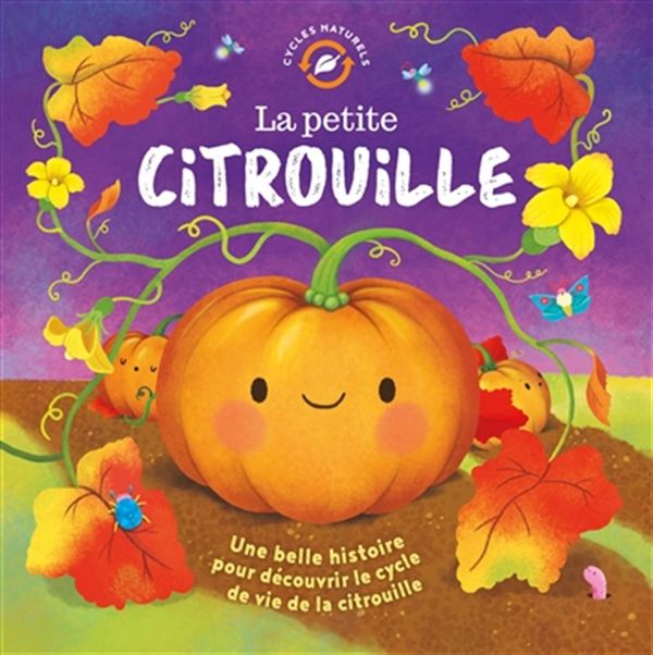 La petite citrouille - Une belle histoire pour découvrir le cycle de vie de la citrouille