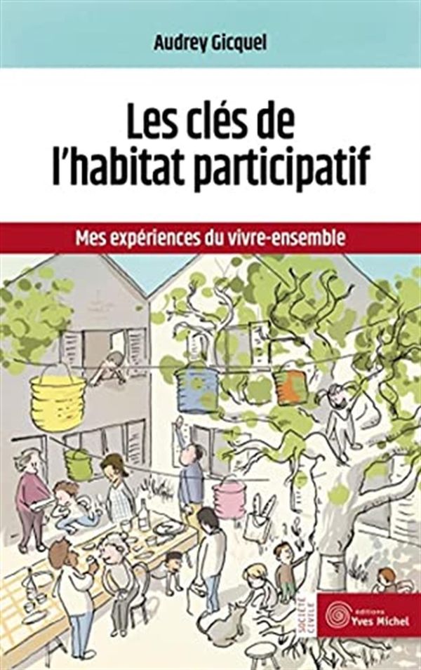 Les clés de l'habitat participatif - Mes expériences du vivre-ensemble - 2e édition