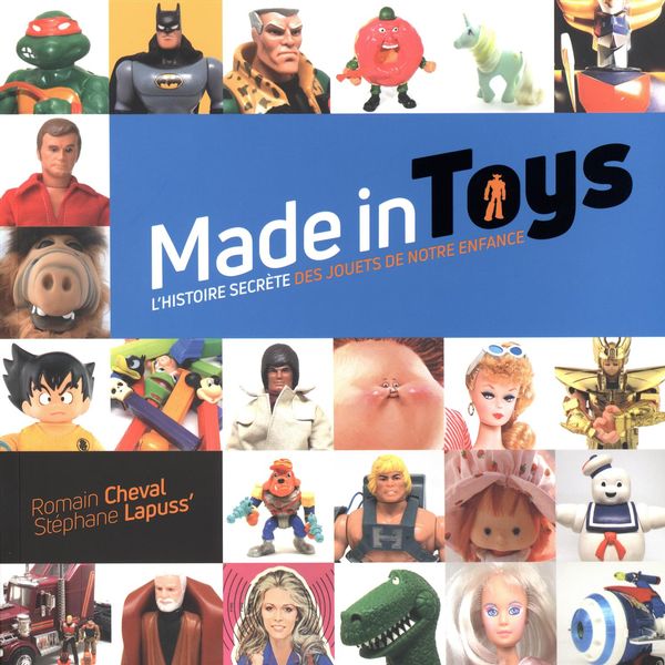 Made in Toys : L'Histoire secrète des jouets de notre enfance