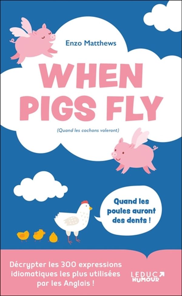 When pigs fly - 300 expressions idiomatiques