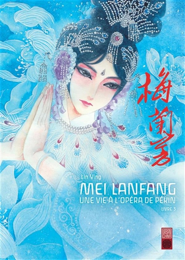 Mei Lanfang 03 : Une vie à l'opéra de Pékin