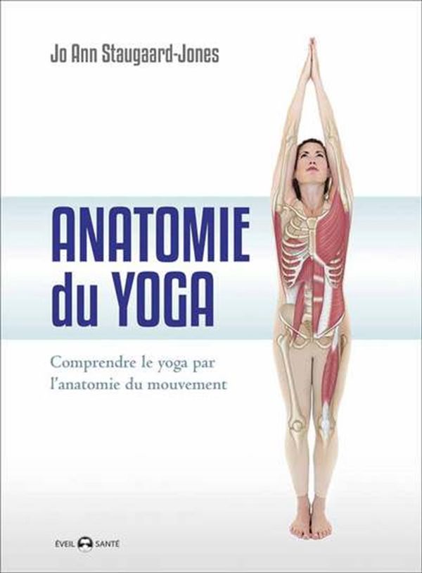 Anatomie du yoga : Comprendre le yoga par l'anatomie du mouvement