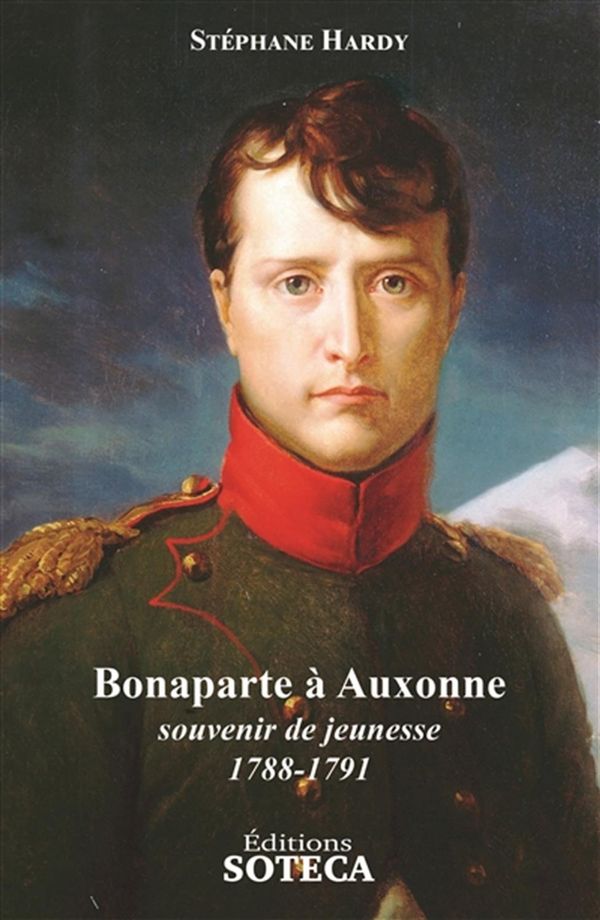 Bonaparte à Auxonne - souvenir de jeunesse 1788-1791 N.E.