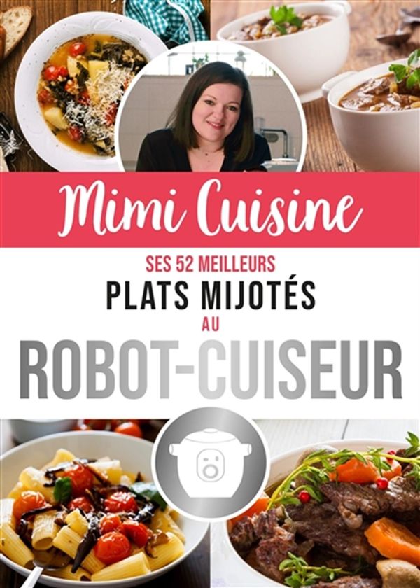 Mimi Cuisine : Ses 52 meilleurs plats mijotés au robot-cuiseur