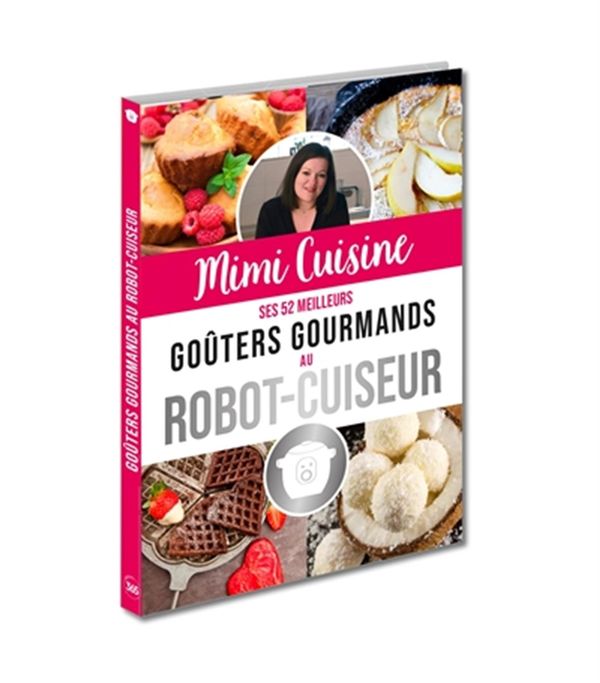 Mimi Cuisine ses 52 meilleurs goûters gourmands au robot-cuiseur