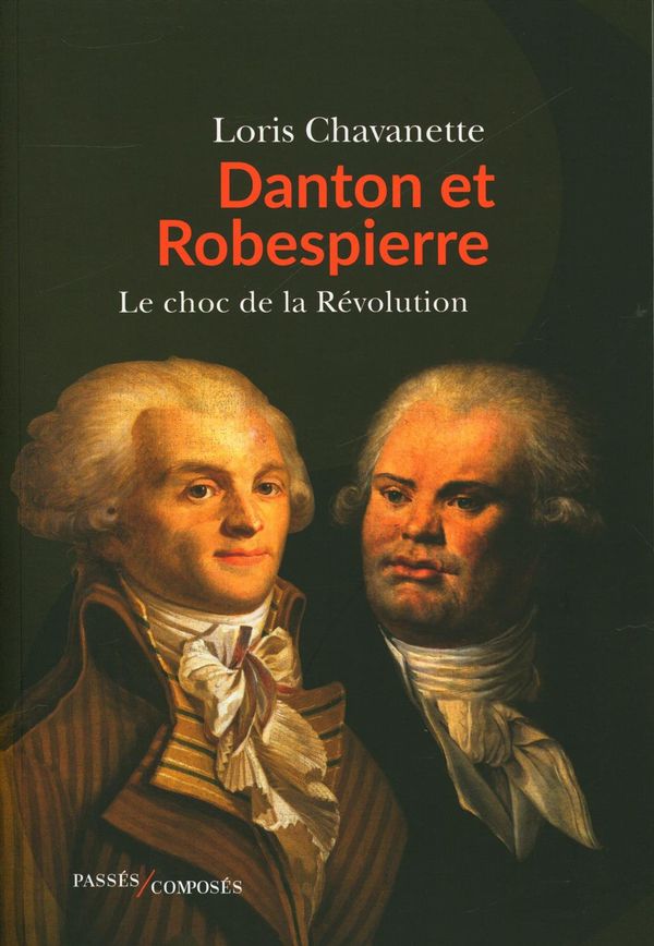 Danton et Robespierre : Le choc de la Révolution