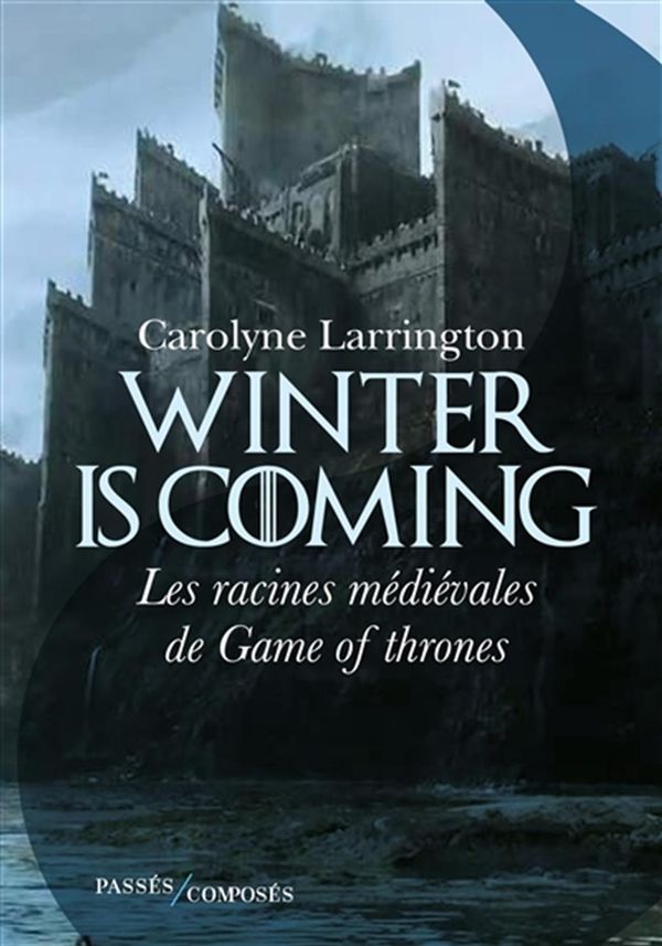 Winter is coming : Les racines médiévales de Game of Thrones