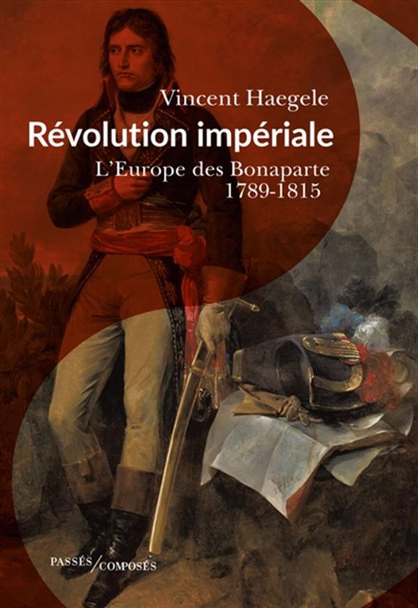 Révolution impériale : L'Europe des Bonaparte 1789-1815