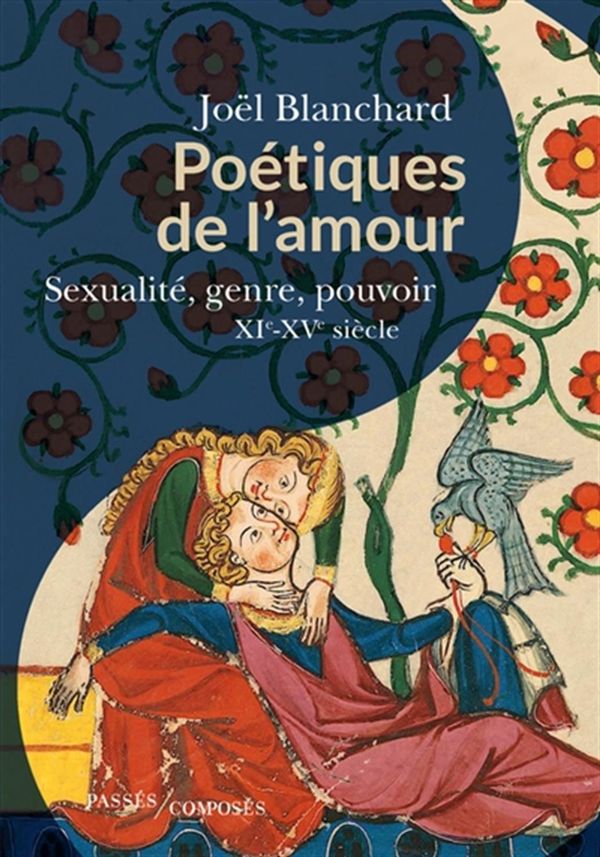 Poétiques de l'amour - Sexualité et pouvoir en débat XIe-XVe siècle