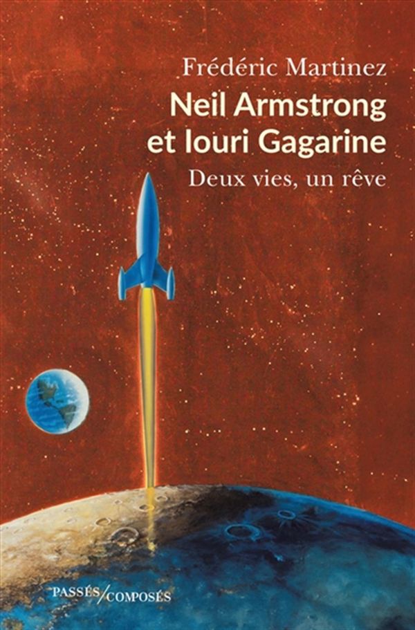 Neil Armstrong et louri Gagarine - Deux vies, un rêve