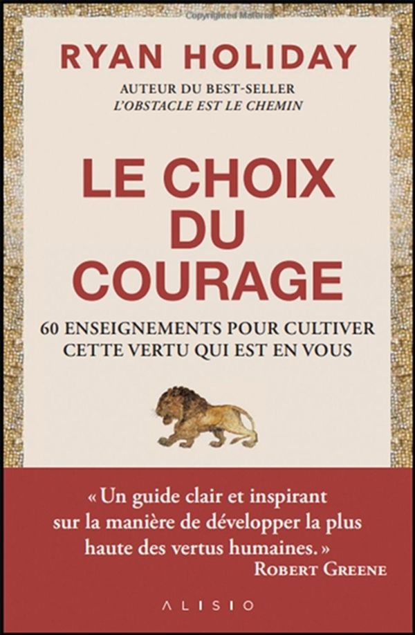 Le choix du courage - 60 enseignements pour cultiver cette vertu qui est en vous