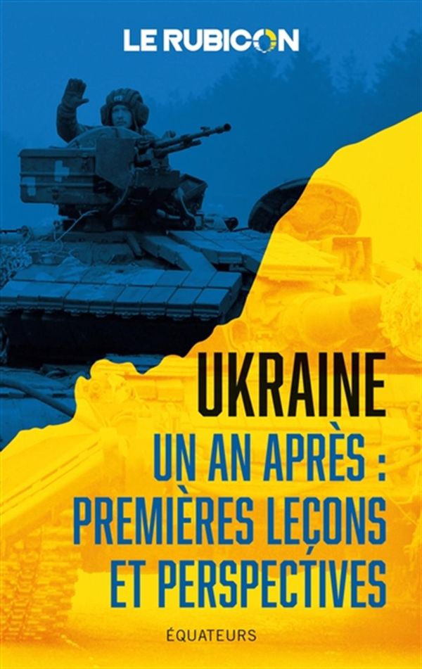 Le Rubicon - Ukraine, un an après : premières leçons et perspectives