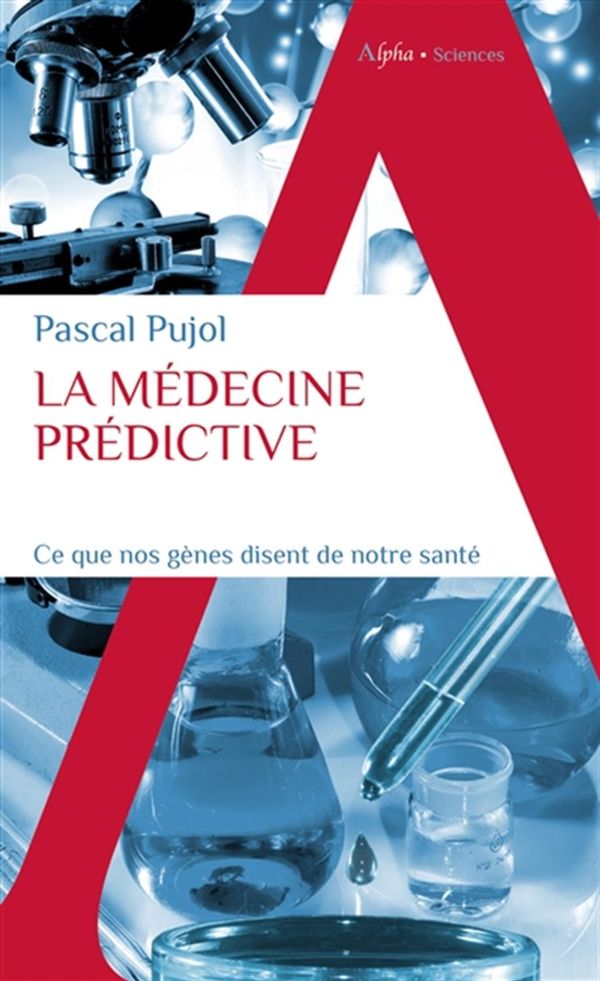 La médecine prédictive - Ce que nos gènes disent de notre santé