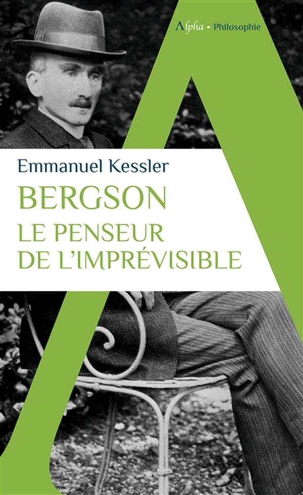 Bergson - Le penseur de l'imprévisible