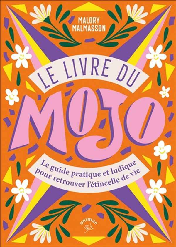 Le livre du mojo - Le guide pratique et ludique pour retrouver l'étincelle de vie