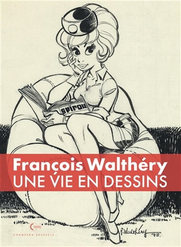 Une vie en dessins - François Walthéry