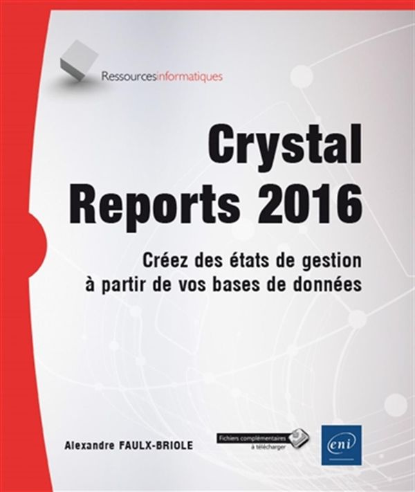 Crystal Reports 2016 - Créez des états de gestion à partir de vos bases de données