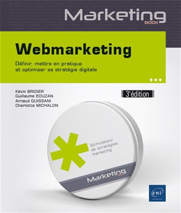 Webmarketing : Définir, mettre en pratique et optimiser sa stratégie digitale 3e édition