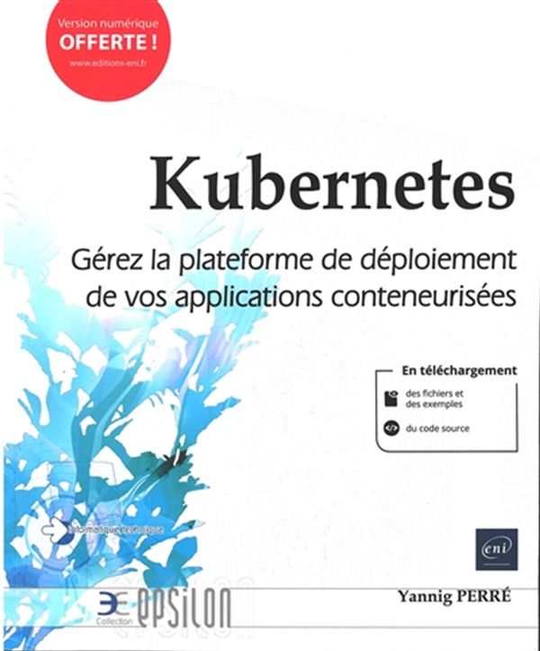 Kubernetes - Gérez la plateforme de déploiement de vos applications conteneurisées