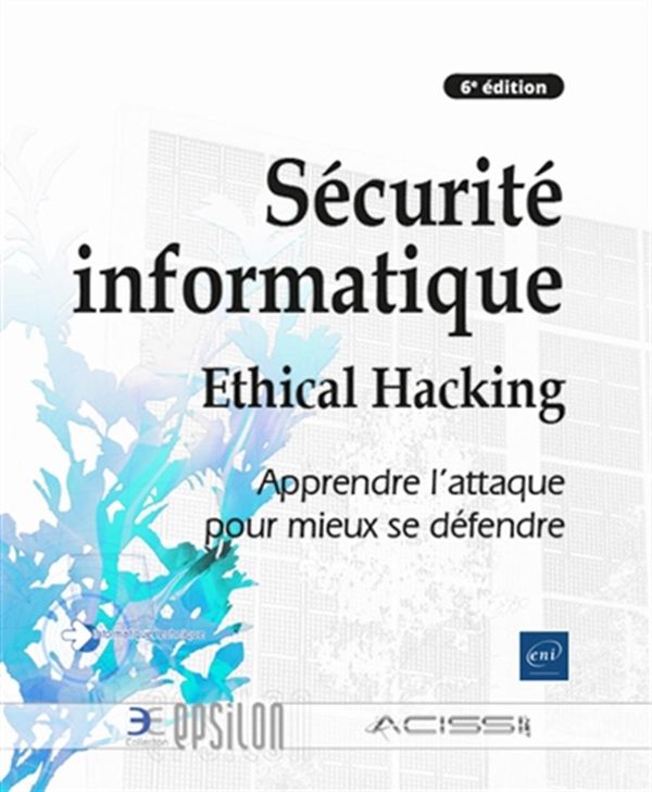 Sécurité informatique - Ethical Hacking - 6e édition