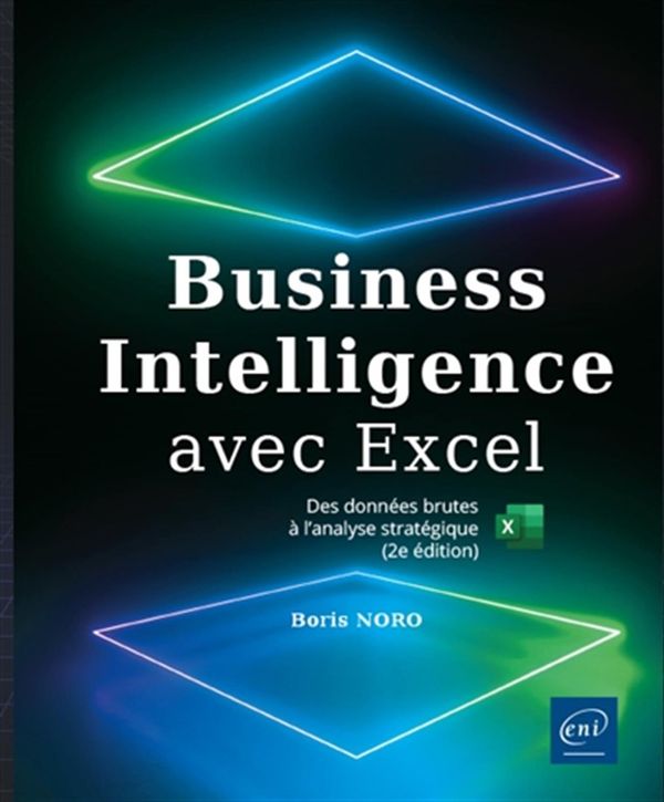 Business Intelligence avec Excel - Des données brutes à l'analyse stratégique - 2e édition