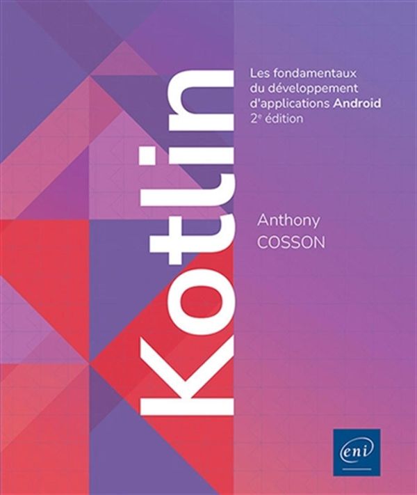 Kotlin - Les fondamentaux du développement d'applications Android - 2e édition