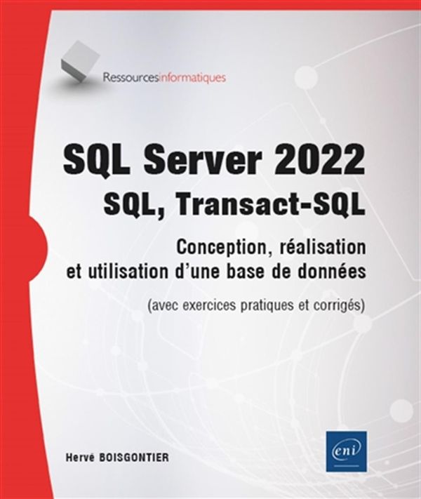 SQL Server 2022 - SQL, Transact-SQL - Conseption, réalisation et utilisation d'une base de données