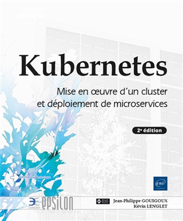 Kubernetes - Mise en oeuvre d'un cluster et déploiement de microservices - 2e édition