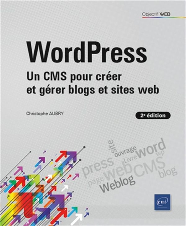 WordPress - Un CMS pour créer et gérer blogs et sites web - 2e édition