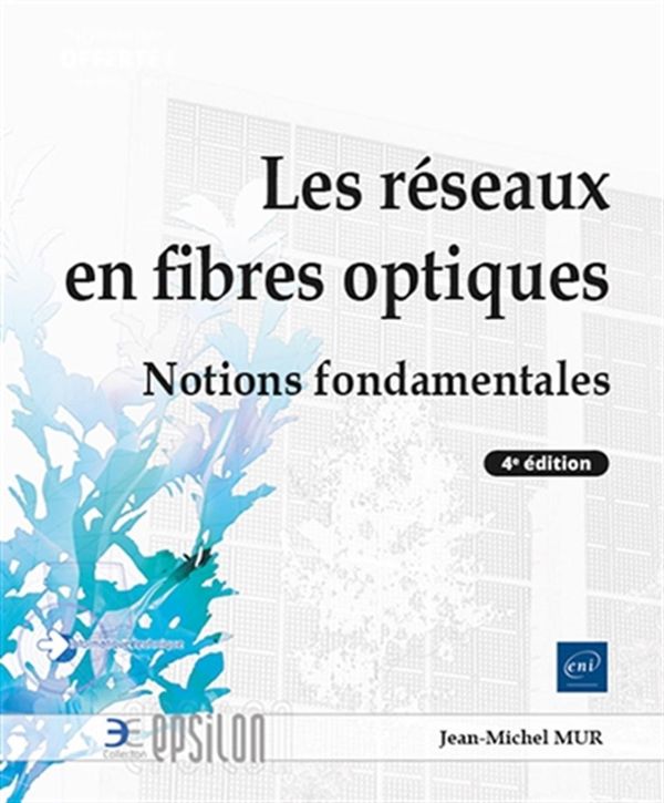 Les réseaux en fibres optiques - Notions fondamentales - 4e édition