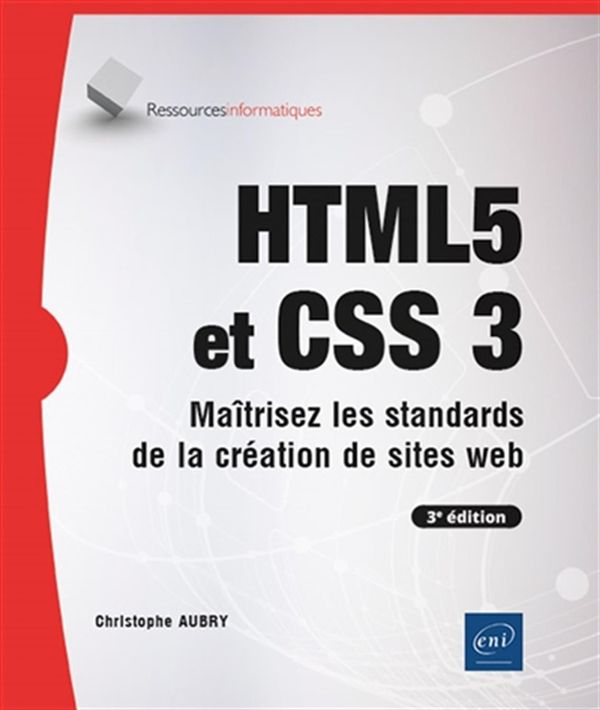 HTML5 et CSS3 - Maîtrisez les standards de la création de sites web - 3e édition