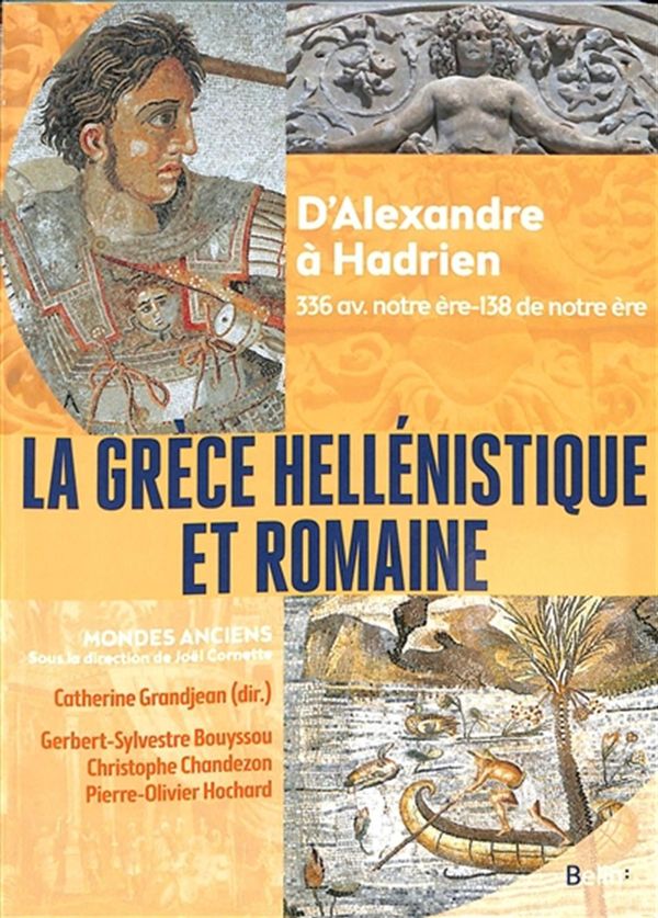 La Grèce hellénistique et romaine - D'Alexandre à Hadrien