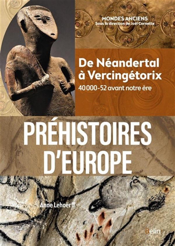 Préhistoires d'Europe - De Néandertal à Vercingétorix - 40 000-52 avant notre ère
