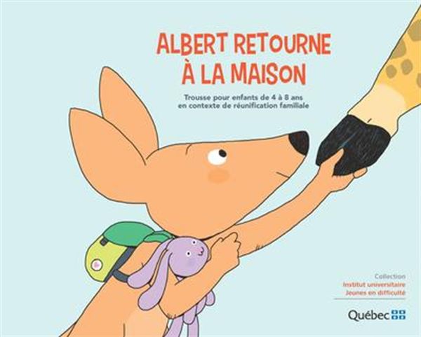 Albert retourne à la maison - Trousse pour enfants de 4 à 8 ans en contexte de réunification...