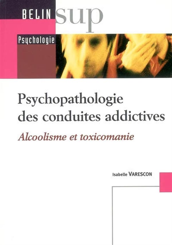 Psychopathologie des conduites addictives: alcoolisme et toxicomanie
