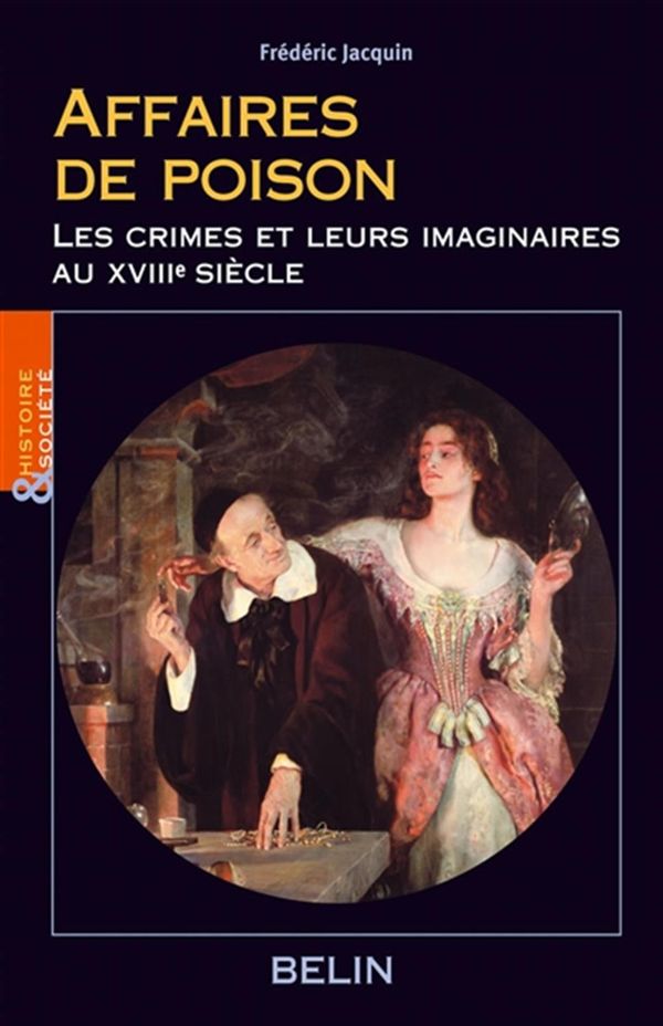 Affaires de poison - Les crimes et leurs imaginaires au XVIIIe siècle