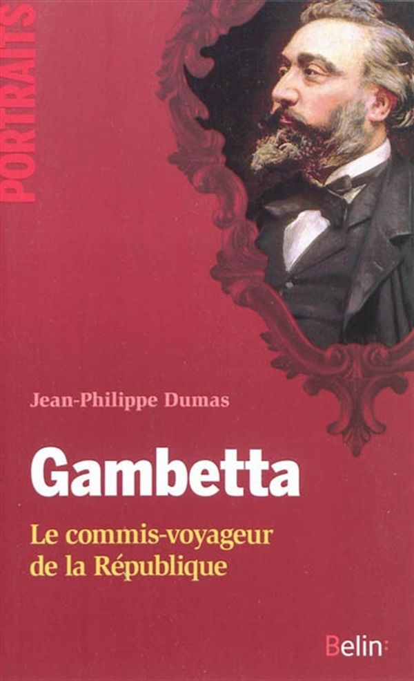 Gambetta: le commis voyageur de la République