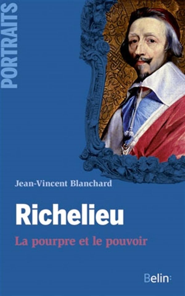 Richelieu: le pourpre et le pouvoir