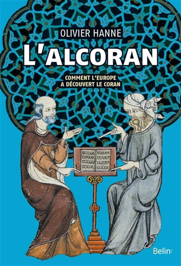 L'Alcoran : Comment l'Europe à découvert le Coran