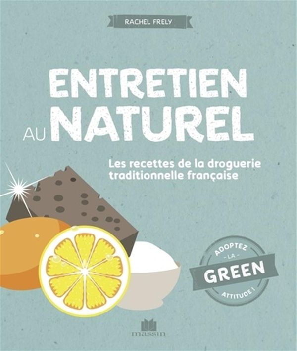 Entretien au naturel - Les recettes de la droguerie traditionnelle française