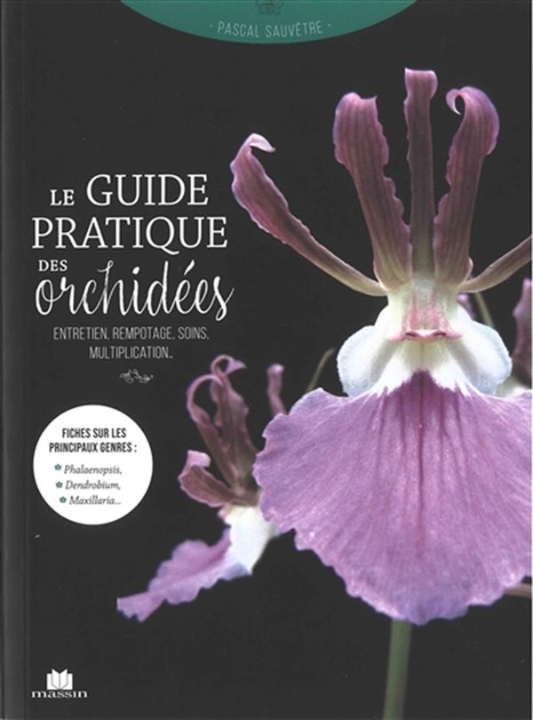 Guide pratique des orchidées - Variétés, entretien, soins